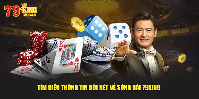 Tìm hiểu thông tin đôi nét về sòng bài 79KING